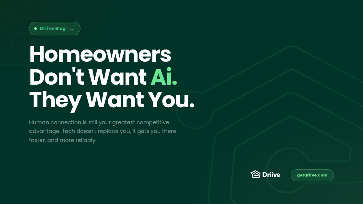 Homeowners Don't Want AI. They Want You.